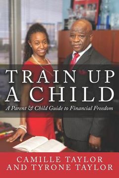 portada Train Up a Child: A Parent and Child Guide to Financial Freedom (en Inglés)