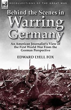 portada Behind the Scenes in Warring Germany: An American Journalist's View of the First World war From the German Perspective (en Inglés)