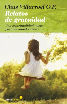 portada Relatos de Gratuidad: Una Espiritualidad Nueva Para un Mundo Nuevo (in Spanish)