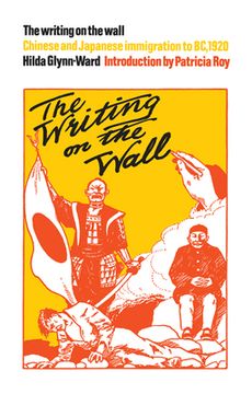 The Writing on the Wall: Chinese and Japanese Immigration to Bc, 1920 (en Inglés)