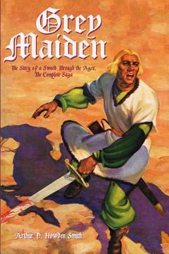 portada Grey Maiden: The Story of a Sword Through the Ages, The Complete Saga (en Inglés)
