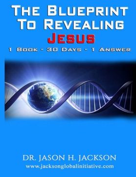 portada The Blueprint To Revealing Jesus: 1 Book - 30 Days - 1 Answer: Volume 1 (The Blueprint Series)