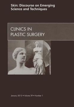 portada Skin: Discourse on Emerging Science and Techniques, an Issue of Clinics in Plastic Surgery: Volume 39-1 (en Inglés)