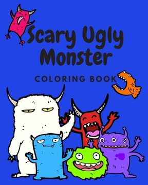 portada Scary Ugly Monster Coloring Book!: An Awesome Coloring Book for Kids Ages 4 - 8 Years Old Full of Funny and Silly Looking Monsters to Color! (en Inglés)