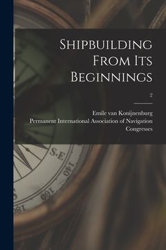 portada Shipbuilding From Its Beginnings; 2 (en Inglés)