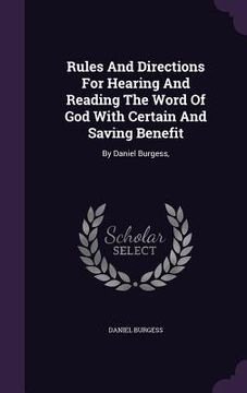 portada Rules And Directions For Hearing And Reading The Word Of God With Certain And Saving Benefit: By Daniel Burgess,