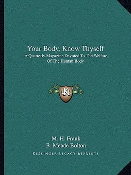 portada your body, know thyself: a quarterly magazine devoted to the welfare of the human body (en Inglés)