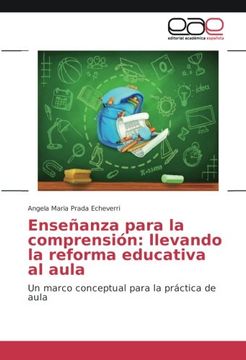 portada Enseñanza Para la Comprensión: Llevando la Reforma Educativa al Aula: Un Marco Conceptual Para la Práctica de Aula (in Spanish)
