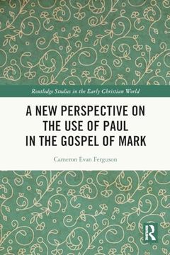portada A new Perspective on the use of Paul in the Gospel of Mark (Routledge Studies in the Early Christian World) (en Inglés)