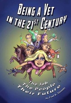 portada Being a vet in the 21St Century: The Job, the People, Their Future (en Inglés)