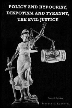 portada Policy and Hypocrisy, Despotism and Tyranny, the Evil Justice (en Inglés)