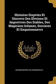 portada Histoires Dispvtes et Discovrs des Illvsions et Impostvres des Diables, des Magiciens Infames, Sorcieres et Empoisonnevrs (en Francés)