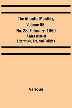 portada The Atlantic Monthly, Volume 05, No. 28, February, 1860; A Magazine of Literature, Art, and Politics (en Inglés)