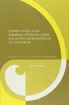 portada Dando Luces a las Sombras: Estudios Sobre los Autos Sacramentales de Calderón.