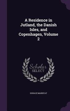 portada A Residence in Jutland, the Danish Isles, and Copenhagen, Volume 2 (en Inglés)