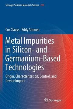 portada Metal Impurities in Silicon- And Germanium-Based Technologies: Origin, Characterization, Control, and Device Impact (en Inglés)