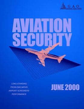 portada Aviation Security: Long-Standing Problems Impair Airport Screeners' Performance (en Inglés)