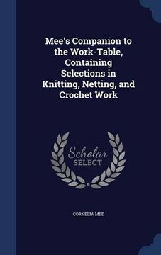 portada Mee's Companion to the Work-Table, Containing Selections in Knitting, Netting, and Crochet Work