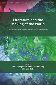 portada Literature and the Making of the World: Cosmopolitan Texts, Vernacular Practices (in English)