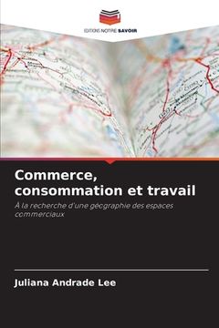 portada Commerce, consommation et travail (en Francés)