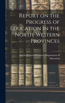 portada Report on the Progress of Education in the North-Western Provinces (en Inglés)