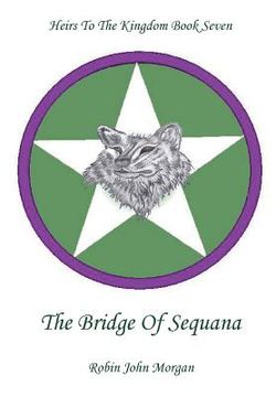 portada Heirs To The Kingdom Book Seven: The Bridge Of Sequana (in English)