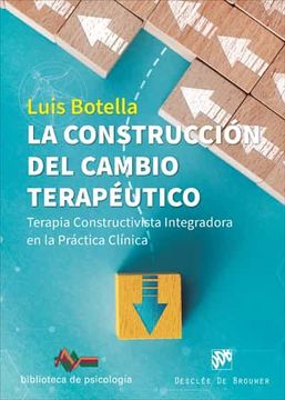 portada La Construcción del Cambio Terapéutico. Terapia Constructivista Integradora en la Práctica Clínica (in Spanish)