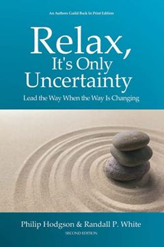 portada Relax, It'S Only Uncertainty: Lead the way When the way is Changing (en Inglés)