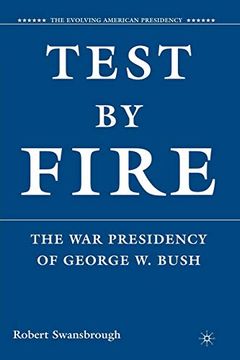 portada Test by Fire: The war Presidency of George w. Bush (The Evolving American Presidency) (en Inglés)