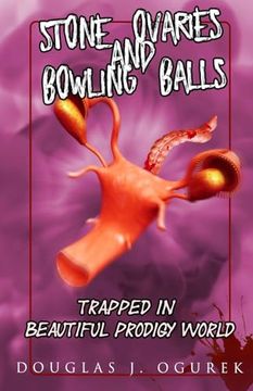 portada Stone Ovaries and Bowling Balls Trapped in Beautiful Prodigy World (en Inglés)