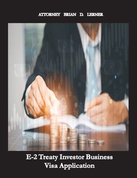 portada E-2 Treaty Investor Business Visa Application: The Business Visa for Investors and Entrepreneurs (en Inglés)
