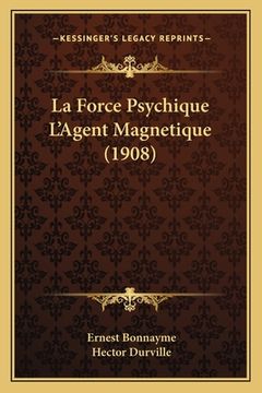 portada La Force Psychique L'Agent Magnetique (1908) (en Francés)
