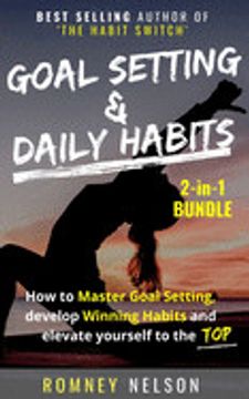 portada Goal Setting and Daily Habits 2 in 1 Bundle: How to Master Goal Setting, Develop Winning Habits and Elevate Yourself to the top (en Inglés)