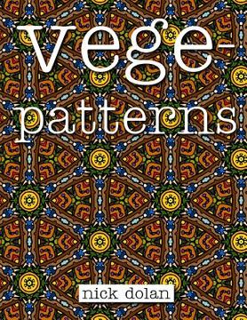 portada Vegepatterns: A kaleidoscopic coloring book of perplexing patterns (en Inglés)