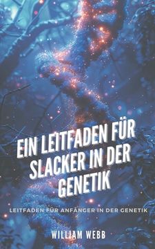 portada Ein Leitfaden für Slacker in der Genetik: Leitfaden für Anfänger in der Genetik (en Alemán)