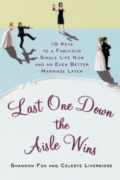 portada Last one Down the Aisle Wins: 10 Keys to a Fabulous Single Life now and an Even Better Marriage Later 