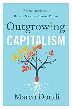 portada Outgrowing Capitalism: Rethinking Money to Reshape Society and Pursue Purpose 