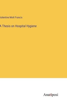portada A Thesis on Hospital Hygiene (in English)