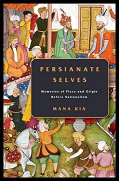 portada Persianate Selves: Memories of Place and Origin Before Nationalism (en Inglés)