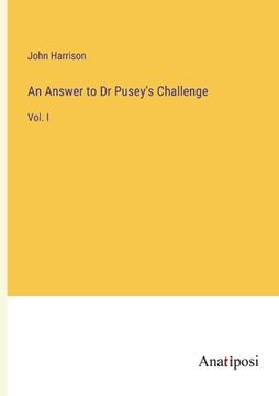 portada An Answer to Dr Pusey's Challenge: Vol. I (en Inglés)