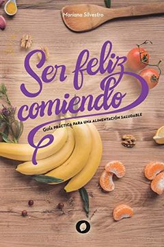 portada Ser Feliz Comiendo: Guía Práctica Para una Alimentación Saludable (in Spanish)