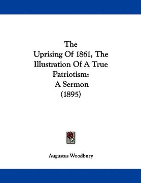 portada the uprising of 1861, the illustration of a true patriotism: a sermon (1895) (en Inglés)