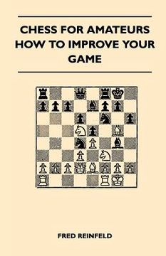 portada chess for amateurs - how to improve your game (en Inglés)