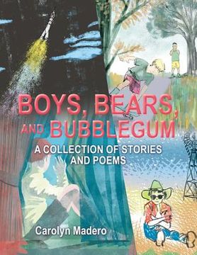 portada Boys, Bears, and Bubblegum: A Collection of Stories and Poems