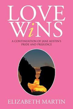 portada Love Wins: A Continuation of Jane Austen's Pride and Prejudice (en Inglés)