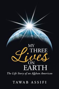 portada My Three Lives on Earth: The Life Story of an Afghan American (en Inglés)