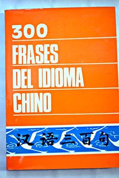 Libro 300 frases del idioma chino, Varios Autores, ISBN 47703655. Comprar  en Buscalibre