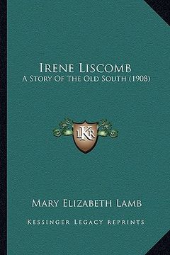 portada irene liscomb: a story of the old south (1908) (en Inglés)