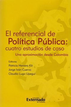 portada El Referencial de Política Pública: Cuatro Estudios de Caso. Una aproximación desde Colombia (in Spanish)