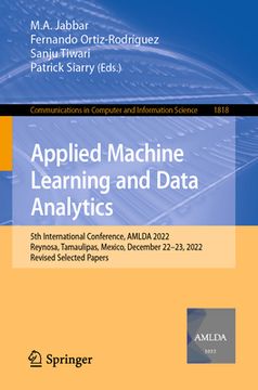 portada Applied Machine Learning and Data Analytics: 5th International Conference, Amlda 2022, Reynosa, Tamaulipas, Mexico, December 22-23, 2022, Revised Sele (en Inglés)